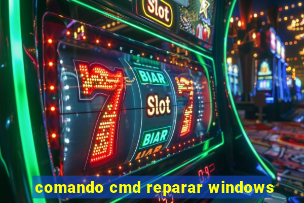 comando cmd reparar windows